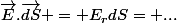\vec{E}.\vec{dS} = E_rdS= ...