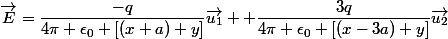 \vec{E}=\dfrac{-q}{4\pi \epsilon_0 [(x+a)+y]}\vec{u_1} +\dfrac{3q}{4\pi \epsilon_0 [(x-3a)+y]}\vec{u_2}
