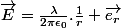 \vec{E}=\frac{\lambda}{2\pi\epsilon_0}.\frac{1}{r} \vec{e_r}