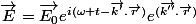 \vec{E}=\vec{E_0}e^{i(\omega t-\vec{k'}.\vec{r})}e^{(\vec{k''}.\vec{r})}