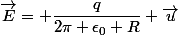 \vec{E}= \dfrac{q}{2\pi \epsilon_0 R} \vec{u}