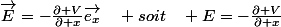 \vec{E}=-\frac{\partial V}{\partial x}\vec{e_{x}}\quad soit\quad E=-\frac{\partial V}{\partial x}