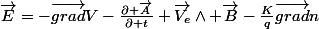 \vec{E}=-\vec{grad}V-\frac{\partial \vec{A}}{\partial t}+\vec{V_{e}}\wedge \vec{B}-\frac{K}{q}\vec{grad}n