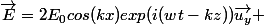 \vec{E}=2E_0cos(kx)exp(i(wt-kz))\vec{u_y} 