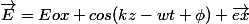 \vec{E}=Eox cos{(kz-wt+\phi)} \vec{ex}