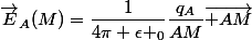 \vec{E}_A(M)=\dfrac{1}{4\pi \epsilon _0}\dfrac{q_A}{AM}\vec{ AM}