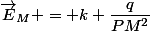 \vec{E}_M = k \dfrac{q}{PM^2}&nbsp;&nbsp;\vec{u}_{P \rightarrow M}