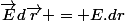 \vec{E}d\vec{r} = E.dr