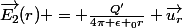 \vec{E_{2}}(r) = \frac{Q'}{4\pi \epsilon _{0}r} \vec{u_{r}}