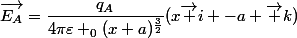 \vec{E_A}=\dfrac{q_A}{4\pi\varepsilon _0(x+a)^{\frac{3}{2}}}(x\vec i -a \vec k)