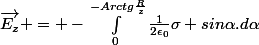 \vec{E_z} = -\int_0^{-Arctg\frac{R}{z}}\frac{1}{2\epsilon_0}\sigma sin\alpha.d\alpha