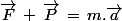 \vec{F}\,+\,\vec{P}\,=\,m.\vec{a}
