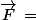 \vec{F}\,=\;m.\vec{a}