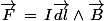 \vec{F}\,=\,I\vec{dl}\wedge\vec{B}
