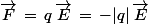 \vec{F}\,=\,q\,\vec{E}\,=\,-|q|\,\vec{E}