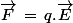 \vec{F}\,=\,q.\vec{E}