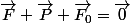 \vec{F}+\vec{P}+\vec{F_0}=\vec{0}