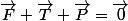 \vec{F}+\vec{T}+\vec{P}=\vec{0}