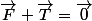 \vec{F}+\vec{T}=\vec{0}