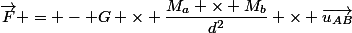 \vec{F} = - G \times \dfrac{M_a \times M_b}{d^2} \times \vec{u_{AB}}
