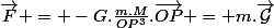 \vec{F} = -G.\frac{m.M}{OP^3}.\vec{OP} = m.\vec{\mathcal{G}}