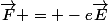 \vec{F} = -e\vec{E}