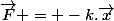 \vec{F} = -k.\vec{x}