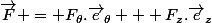 \vec{F} = F_{\theta}.\vec{e}_{\theta} + F_{z}.\vec{e}_{z}