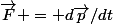 \vec{F} = d\vec{p}/dt