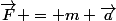 \vec{F} = m \vec{a}