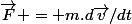 \vec{F} = m.d\vec{v}/dt