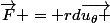 \vec{F} = rd\vec{u_\theta }
