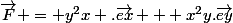 \vec{F} = y^2x .\vec{ex} + x^2y.\vec{ey}