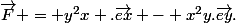 \vec{F} = y^2x .\vec{ex} - x^2y.\vec{ey}.