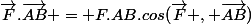 \vec{F}.\vec{AB} = F.AB.cos(\vec{F} , \vec{AB})