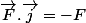 \vec{F}.\vec{j}=-F