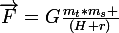 \vec{F}=\large{G\frac{m_t*m_s }{(H+r)}}