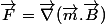 \vec{F}=\vec{\nabla}(\vec{m}.\vec{B})