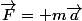 \vec{F}= m\vec{a}