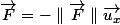 \vec{F}=-\parallel\vec{F}\parallel\vec{u_{x}}
