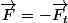 \vec{F}=-\vec{F_t}