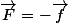 \vec{F}=-\vec{f}