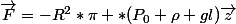 \vec{F}=-R^2*\pi *(P_0+\rho gl)\vec{z}
