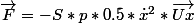\vec{F}=-S*p*0.5*\dot{x}^2*\vec{Ux}
