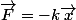 \vec{F}=-k\vec{x}