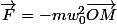 \vec{F}=-mw_{0}^{2}\vec{OM}