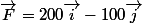 \vec{F}=200\vec{i}-100\vec{j}