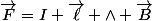 \vec{F}=I \vec{\ell} \wedge \vec{B}