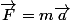 \vec{F}=m\vec{a}