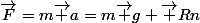 \vec{F}=m\vec {a}=m\vec {g}+\vec {Rn}